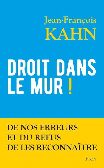 Droit dans le mur ! De nos erreurs et du refus de les reconnaître