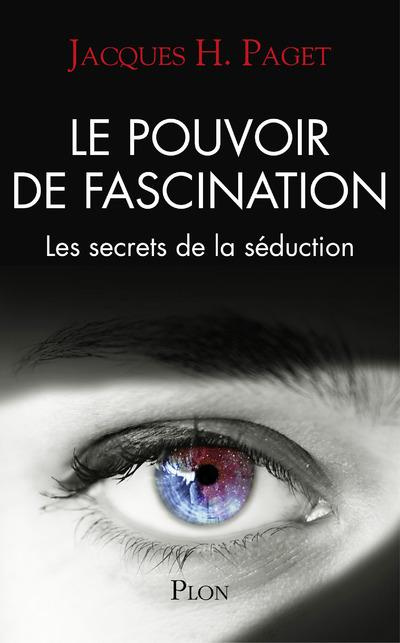 Le pouvoir de fascination. Les secrets de la séduction