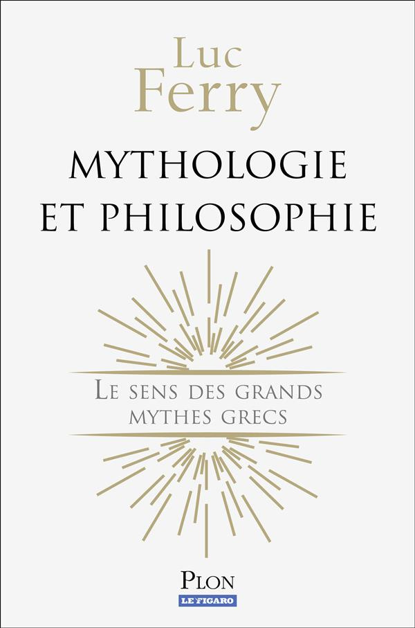 Mythologie et philosophie. Le sens des grands mythes grecs