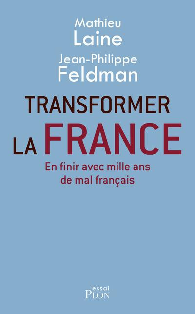 Transformer la France. En finir avec mille ans de mal français