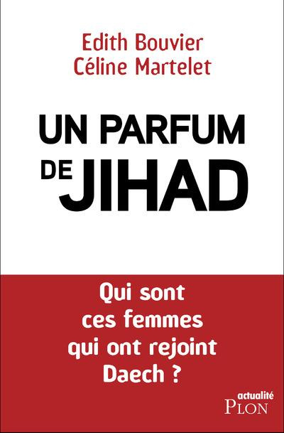 Un parfum de djihad. Qui sont ces Françaises qui ont rejoint une organisation terroriste ?