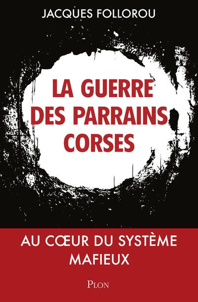 Parrains corses, la guerre continue. Au coeur du système mafieux
