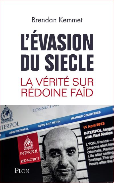 L'évasion du siècle. La vérité sur Rédoine Faïd