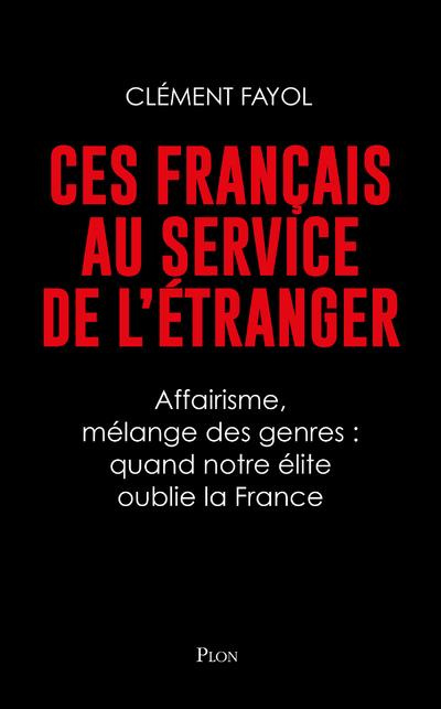 Ces Français au service de l'étranger. Affairisme, mélange des genres : quand notre élite oublie la