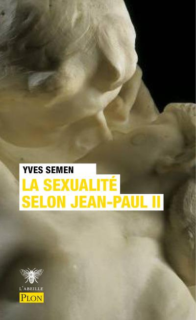 La sexualité selon Jean-Paul II. Edition revue et augmentée