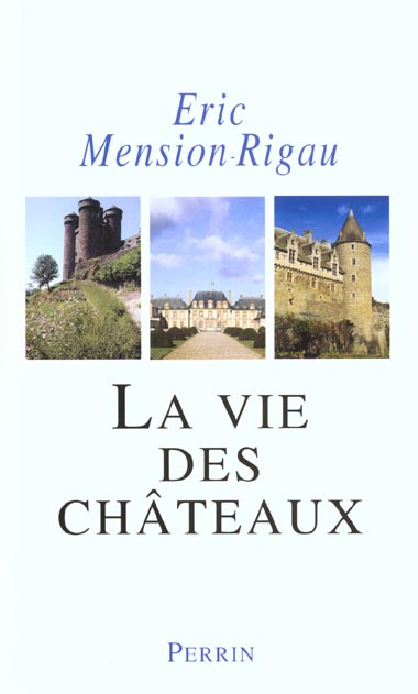 La vie des châteaux. Mise en valeur et exploitation des châteaux privés dans la France contemporaine
