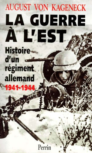LA GUERRE A L'EST. Histoire d'un régiment allemand 1941-1944
