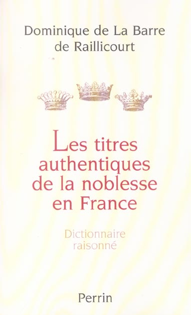 Les Titres authentiques de la noblesse en France. Dictionnaire raisonné