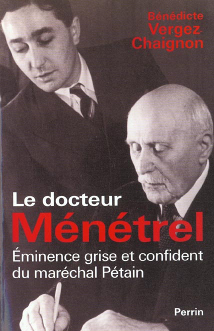 Le docteur Ménétrel. Eminence grise et confident du maréchal Pétain