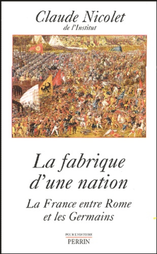 La fabrique d'une nation. La France entre Rome et les Germains