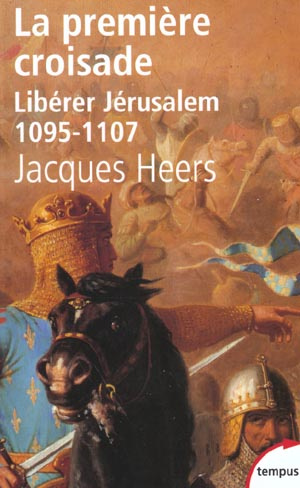 La première croisade. Libérer Jérusalem 1095-1107