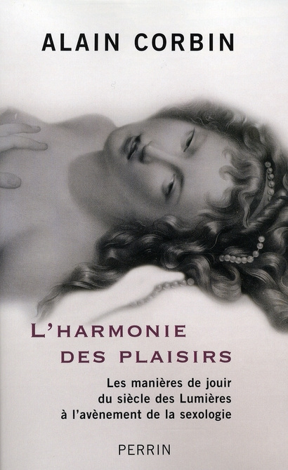 L'harmonie des plaisirs. Les manières de jouir du siècle des Lumières à l'avénement de la sexologie