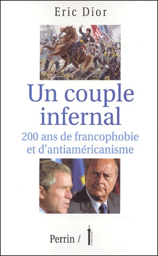 Un couple infernal. 200 ans de francophobie et d'antiaméricanisme