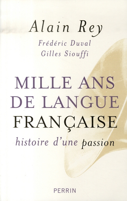 Mille ans de langue française. Histoire d'une passion