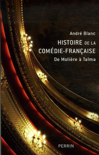 Histoire de la Comédie-Française. De Molière à Talma