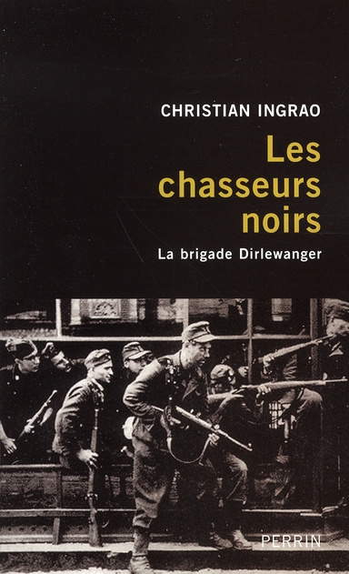 Les chasseurs noirs. La brigade Dirlewanger