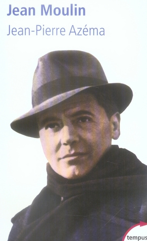 Jean Moulin. Le politique, le rebelle, le résistant