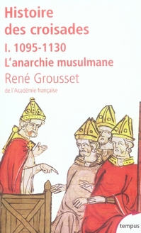 Histoire des croisades et du royaume franc de Jérusalem. Tome 1, 1095-1130 L'anarchie musulmane
