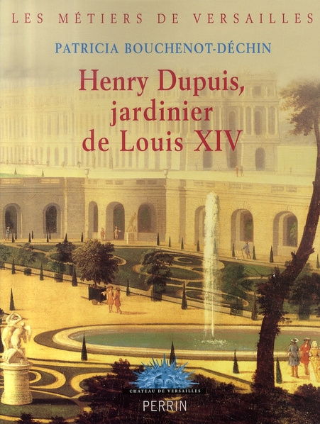 Henry Dupuis, jardinier de Louis XIV