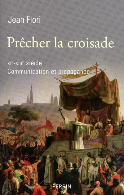 Prêcher la croisade (XIe-XIIIe siècle). Communication et propagande