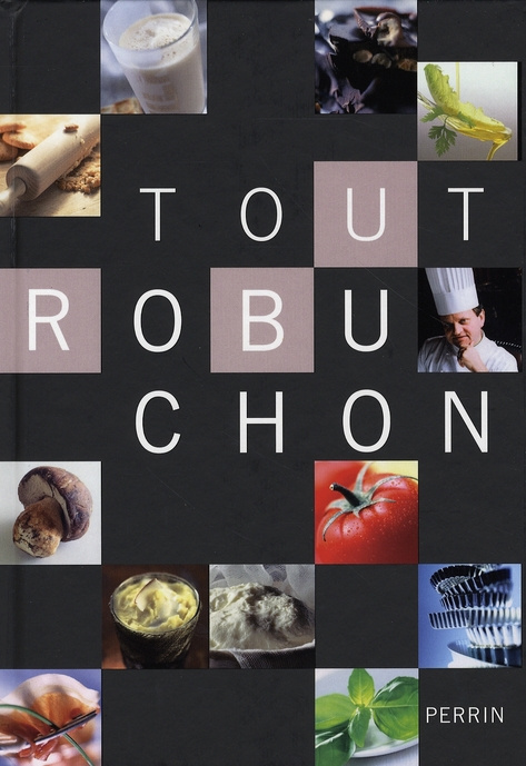 Tout Robuchon. Edition revue et augmentée