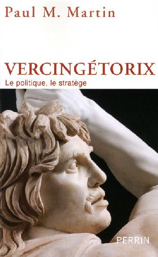Vercingétorix. Le politique, le stratège, Edition revue et augmentée