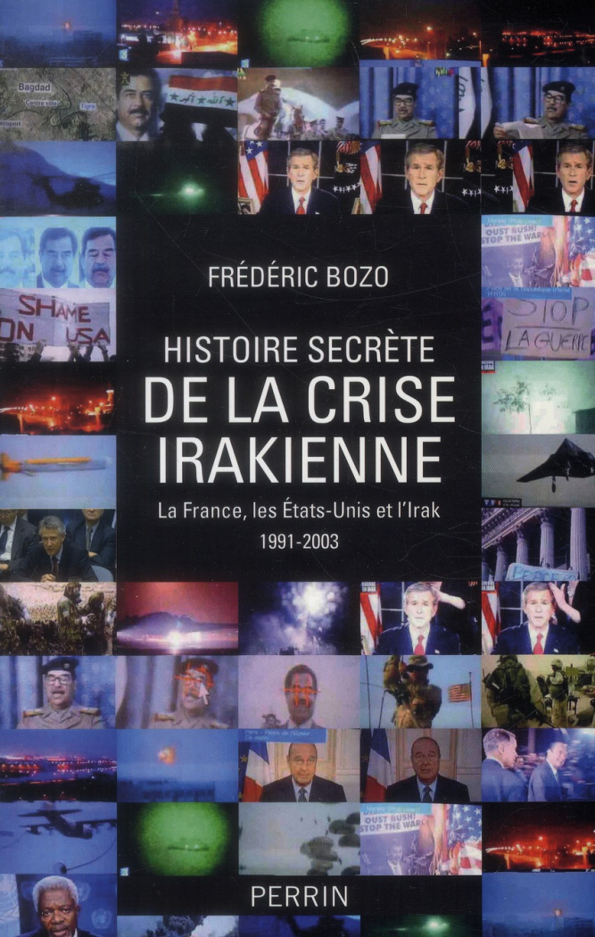 Histoire secrète de la crise irakienne. La France, leq Etats-Unis et l'Irak 1991-2003