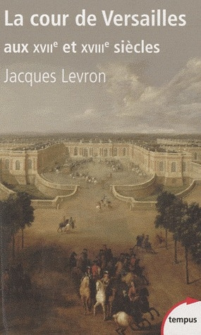 La cour de Versailles aux XVIIe et XVIIIe siècles