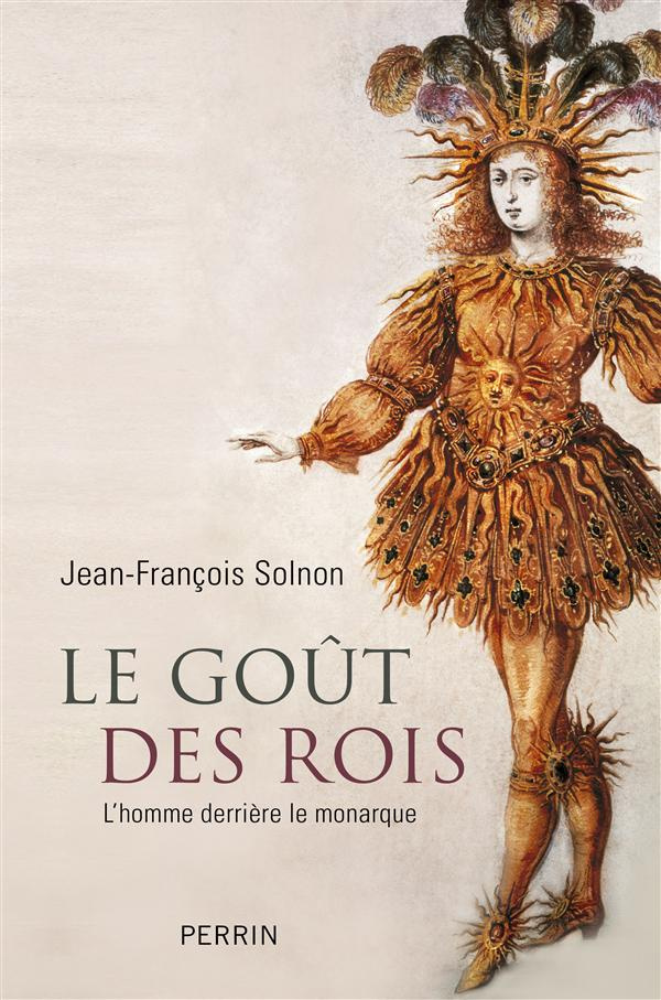 Le goût des rois. L'homme derrière le monarque