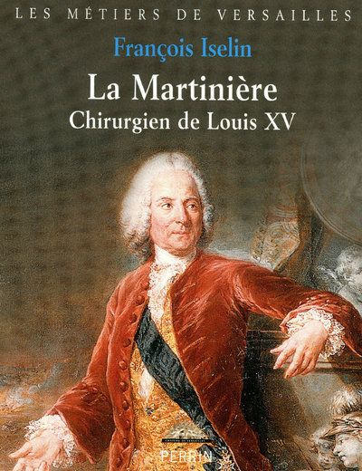 La Martinière. Chirurgien de Louis XV