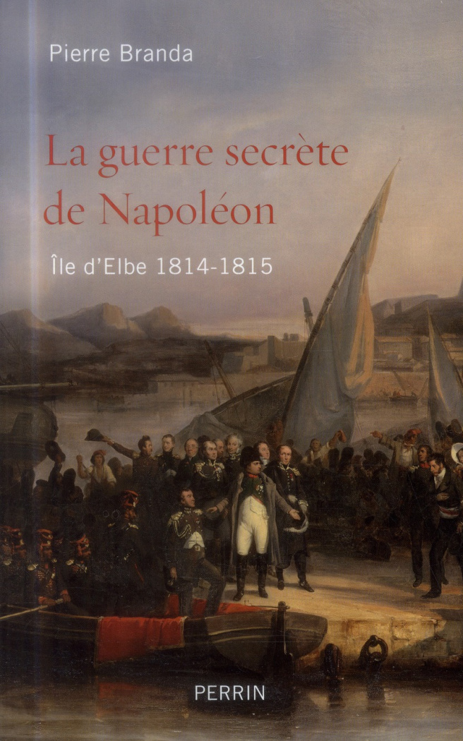 La guerre secrète de Napoléon. Ile d'Elbe 1814-1815