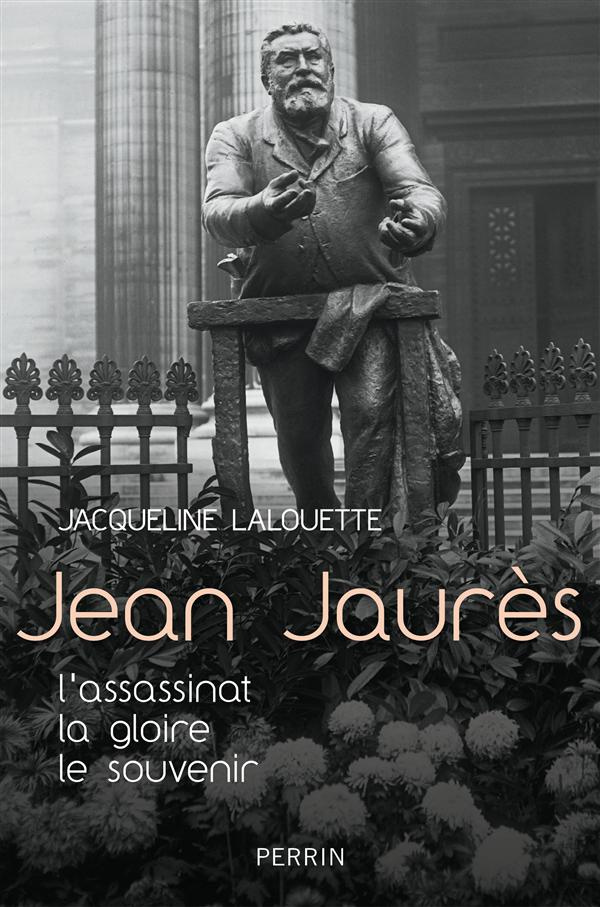 Jean Jaurès. L'assassinat, la gloire, le souvenir