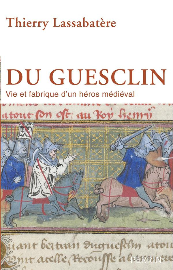 Du Guesclin. Vie et fabrique d'un héros médiéval