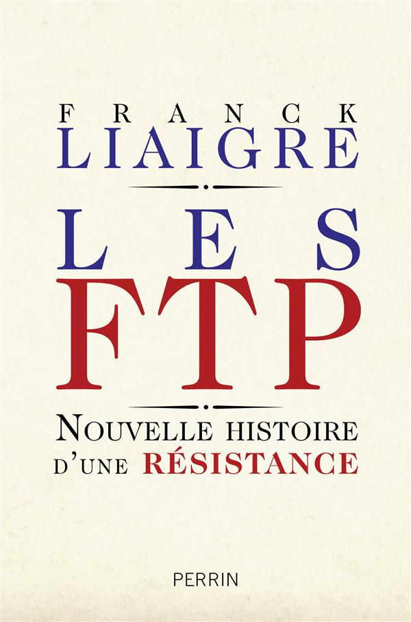 Les FTP. Nouvelle histoire d'une résistance