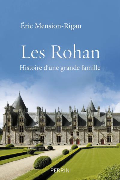 Les Rohan. Histoire d'une grande famille