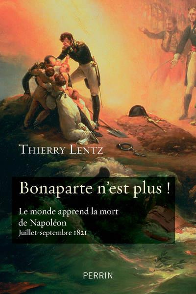 Bonaparte n'est plus !. Le monde apprend la mort de Napoléon. Juillet-septembre 1821