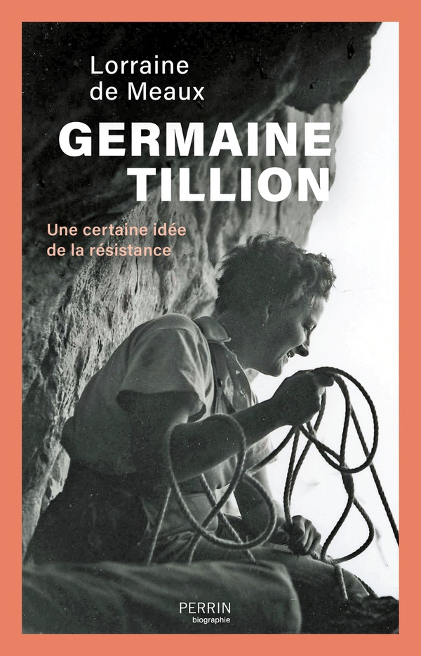 Germaine Tillion. Une certaine idée de la résistance