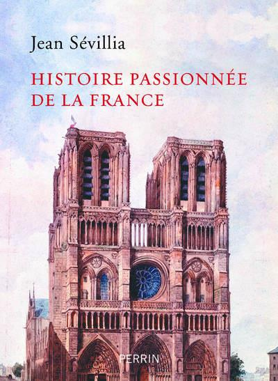 Histoire passionnée de la France. Edition revue et corrigée