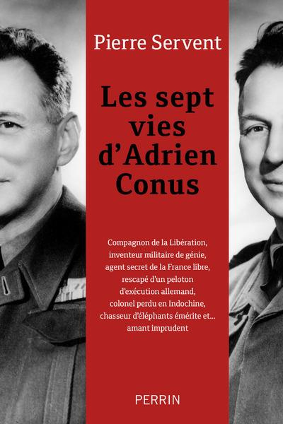Les sept vies d'Adrien Conus. Compagnon de la Libération, inventeur militaire de génie, agent secret