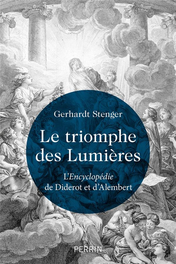 Le triomphe des Lumières. L'Encyclopédie de Diderot et d'Alembert