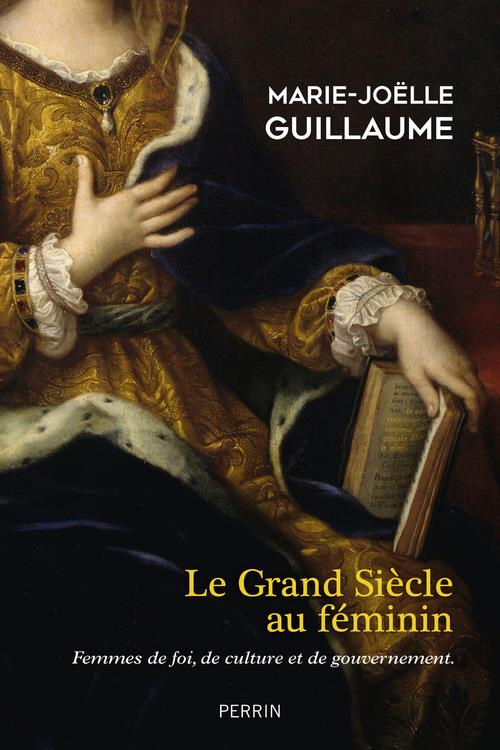 Le grand siècle au féminin. Femmes de foi, de culture et de gouvernement
