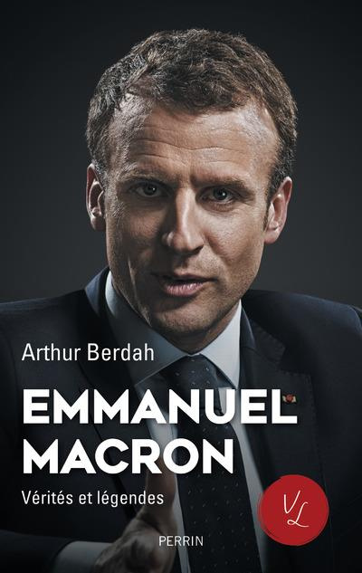 Emmanuel Macron. Vérités et légendes