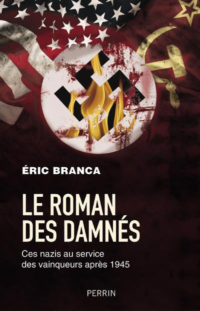 Le roman des damnés. Ces nazis au service des vainqueurs après 1945