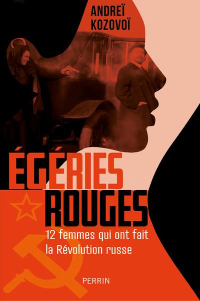 Les égéries rouges. 12 femmes qui ont fait la Révolution russes