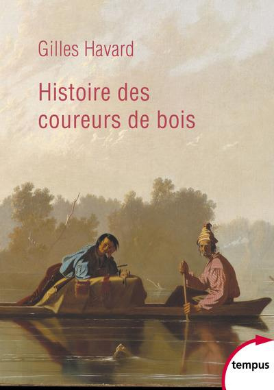 Histoire des coureurs de bois. Amérique du Nord (1600-1840)