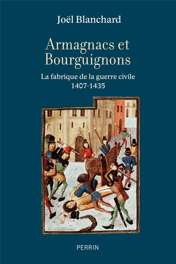 Armagnacs contre Bourguignons. La fabrique de la guerre civile 1407-1435