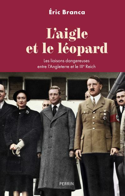 L'aigle et le léopard. Les liaisons dangereuses entre l'Angleterre et le IIIe Reich