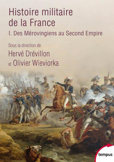 Histoire militaire de la France. Tome 1, Des Mérovingiens au Second Empire