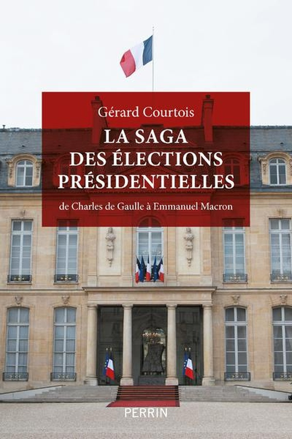 La saga des élections présidentielles, de Charles de Gaulle à Emmanuel Macron