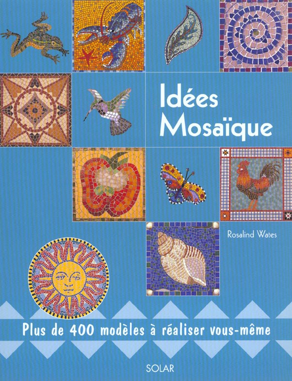 Idées mosaïque. Plus de 400 modèles à réaliser vous-même